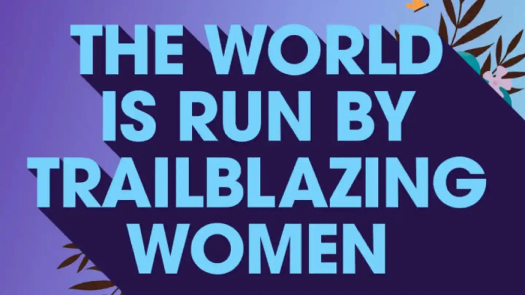 The world is run by trailblazing women