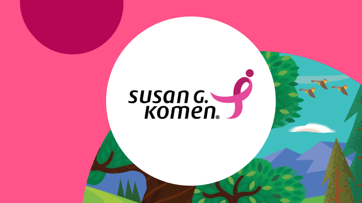 Read the Susan G. Komen Story.